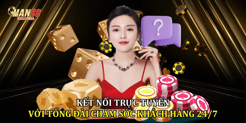 Kết nối trực tuyến với tổng đài chăm sóc khách hàng 24/7
