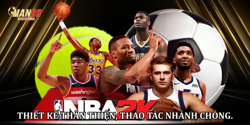Thiết kế thân thiện, thao tác nhanh chóng