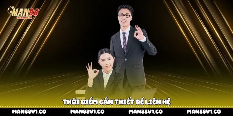 Thời điểm cần thiết để liên hệ